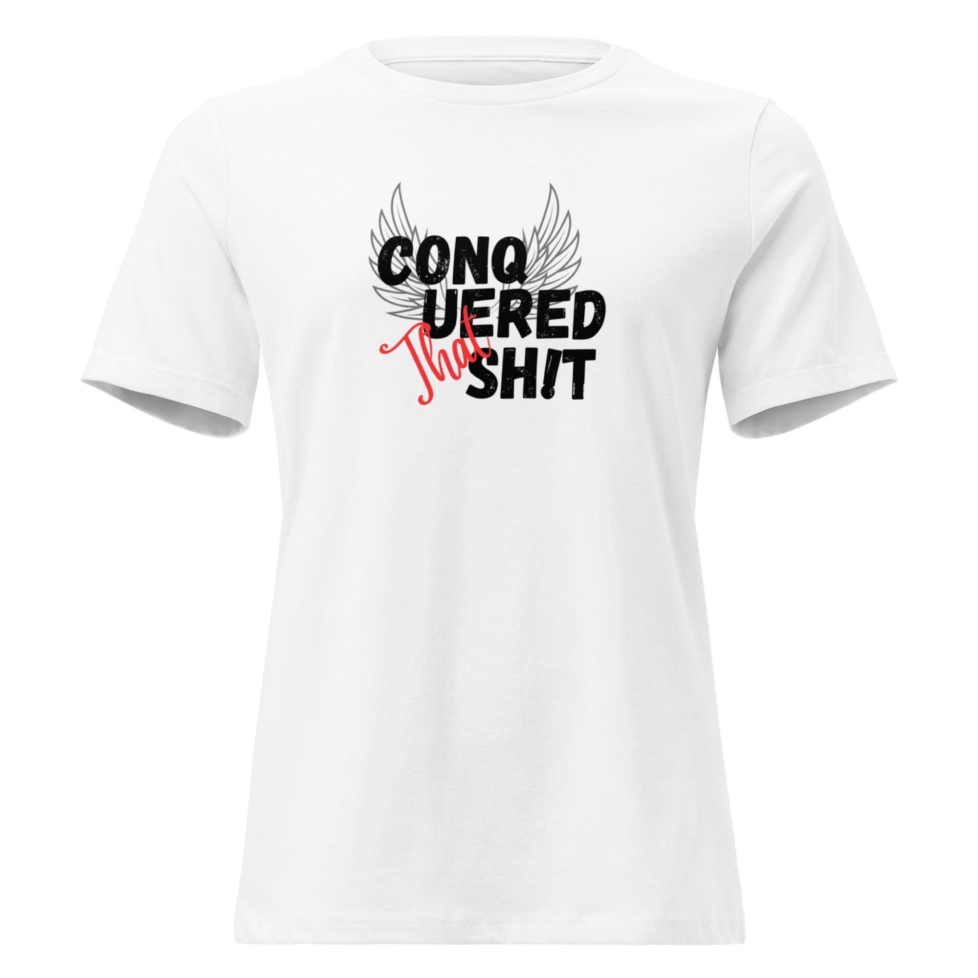 Conquered That Sh!t Women's Relaxed T-Shirt Empowering Shirt