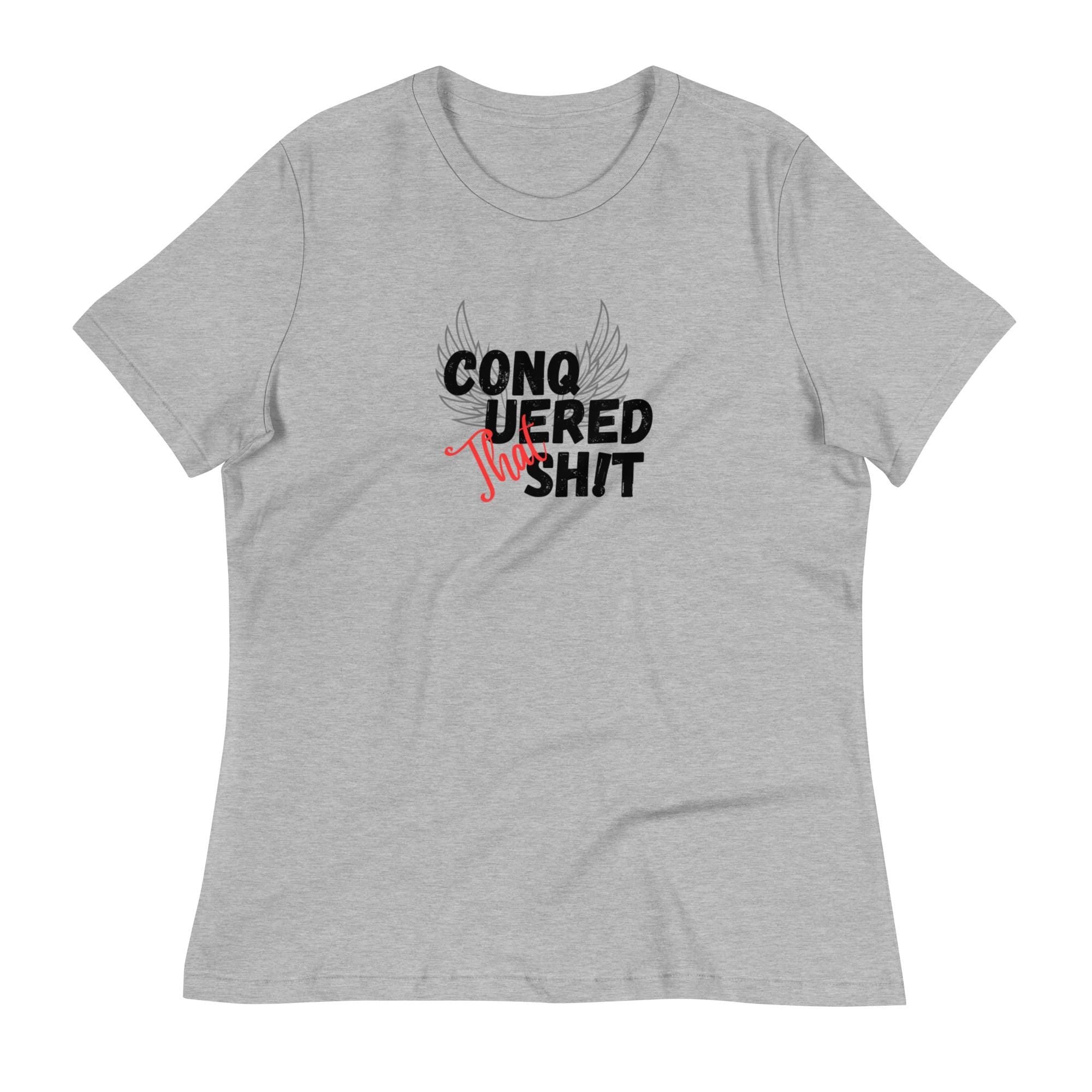 Conquered That Sh!t Women's Relaxed T-Shirt Empowering Shirt