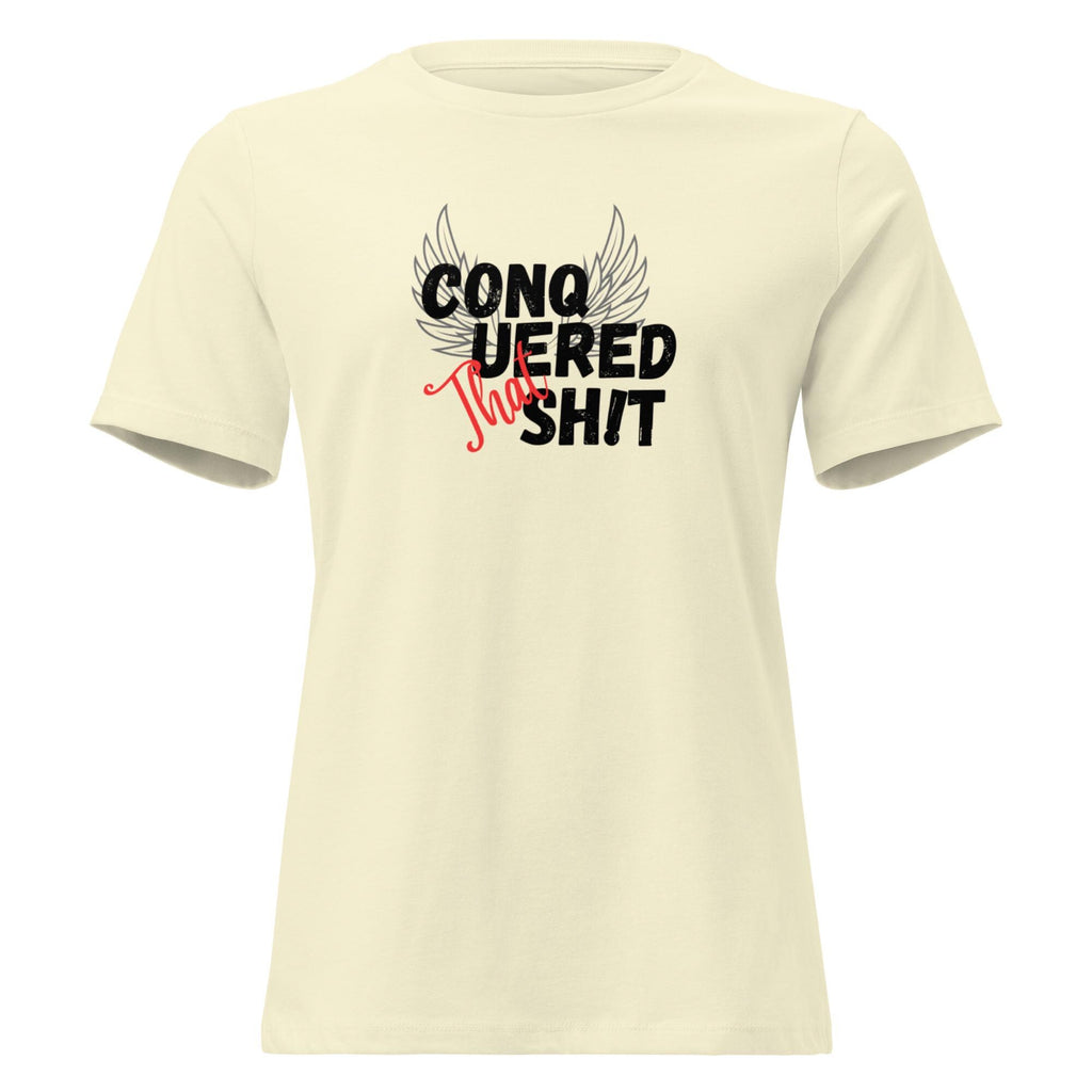 Conquered That Sh!t Women's Relaxed T-Shirt Empowering Shirt