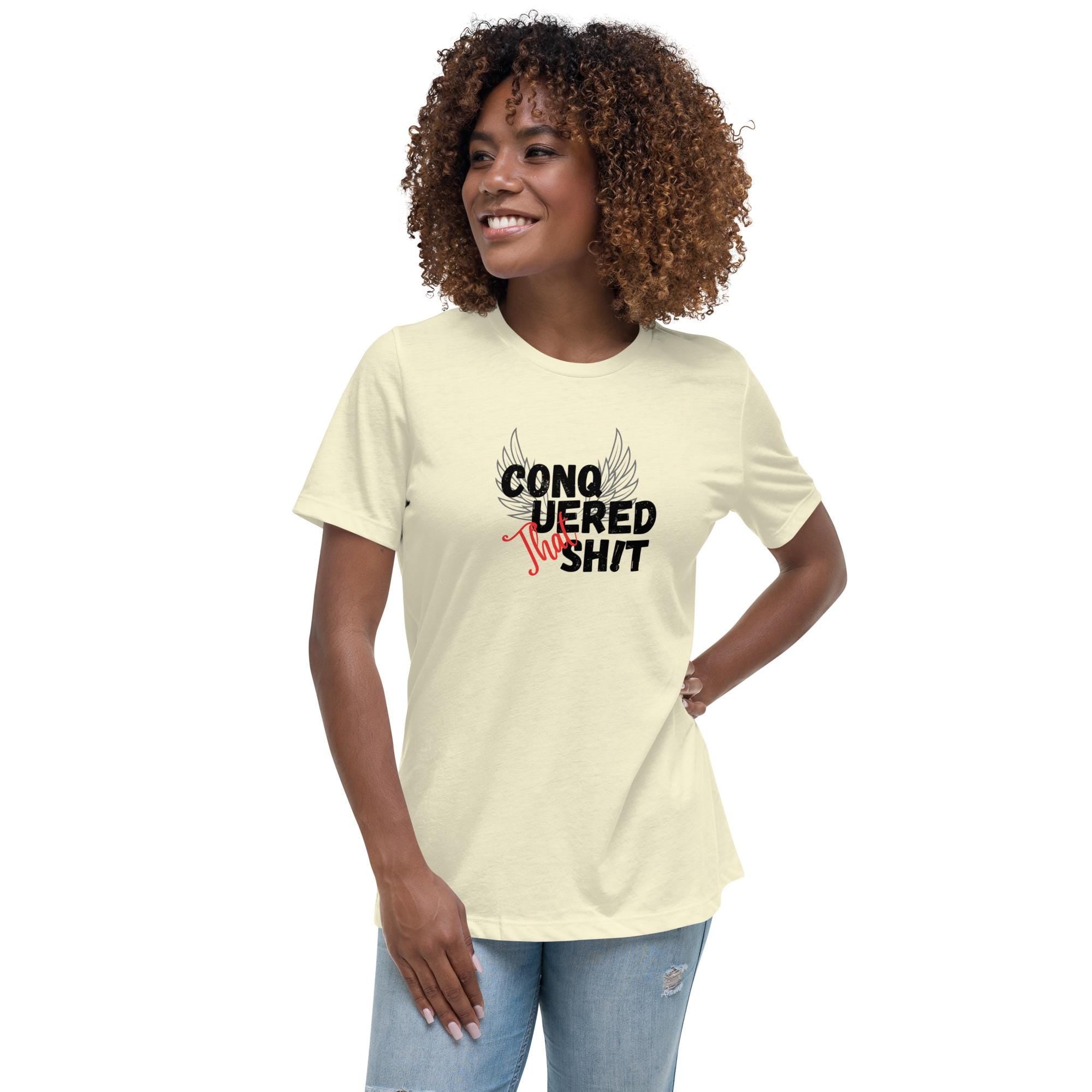 Conquered That Sh!t- Women's Relaxed T-Shirt