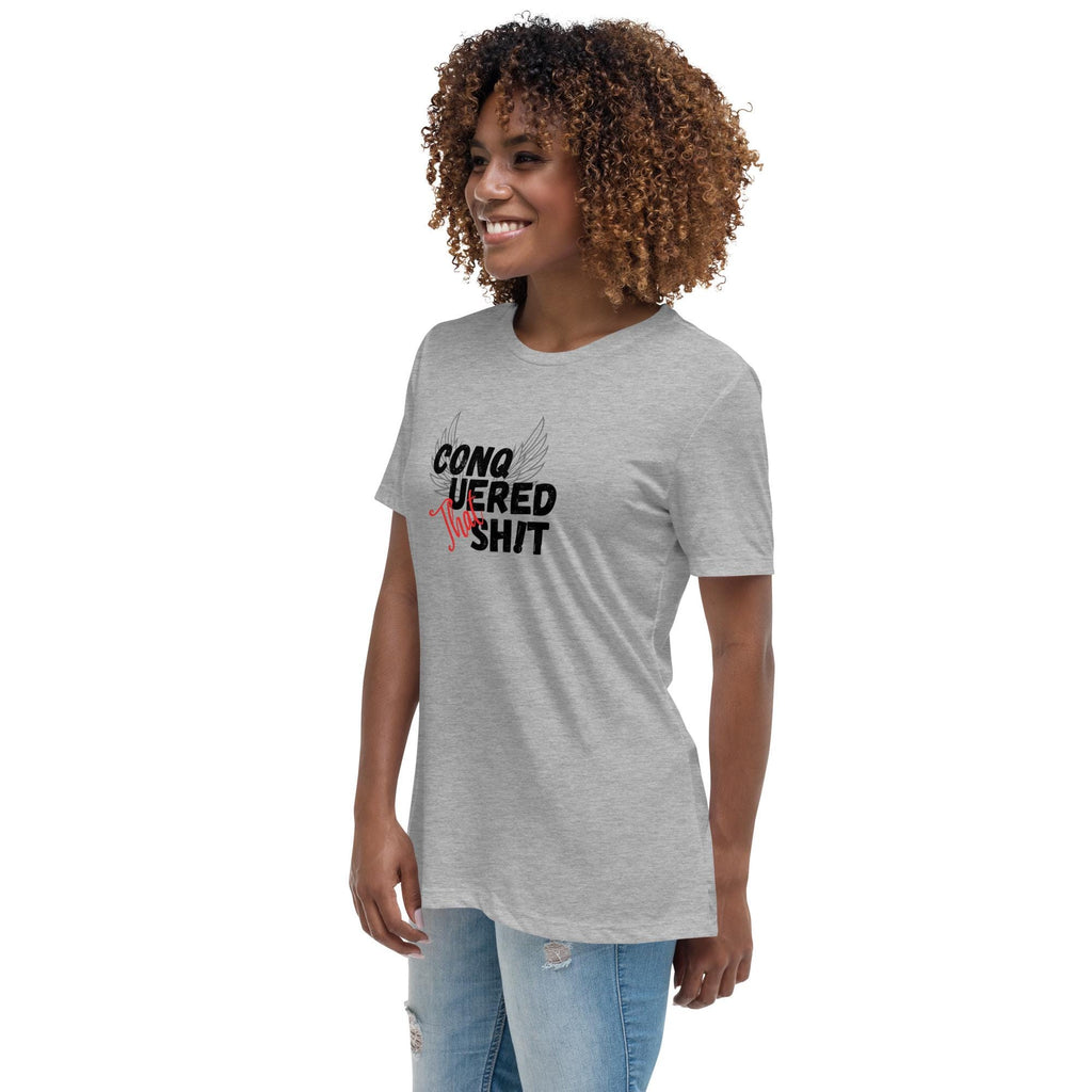 Conquered That Sh!t- Women's Relaxed T-Shirt