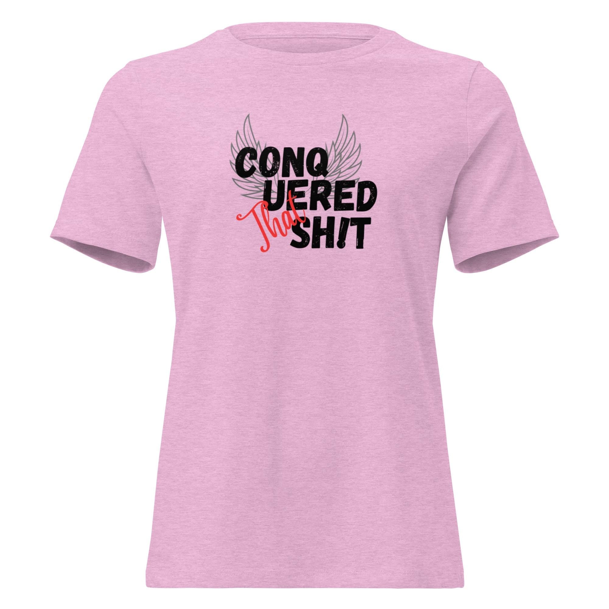 Conquered That Sh!t Women's Relaxed T-Shirt Empowering Shirt