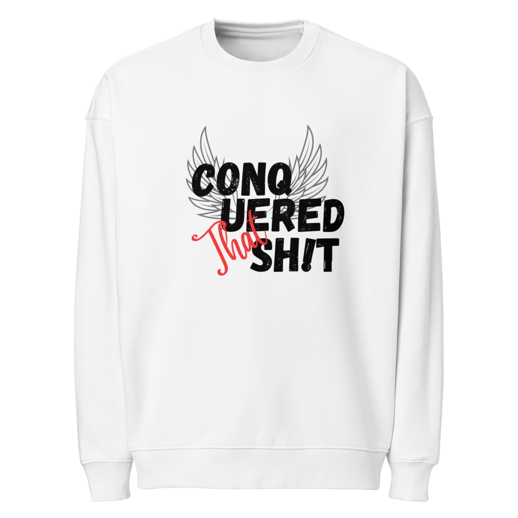 Organic Cotton Oversized Sweatshirt: Conquered That Sh!t, Unisex Fall Clothing