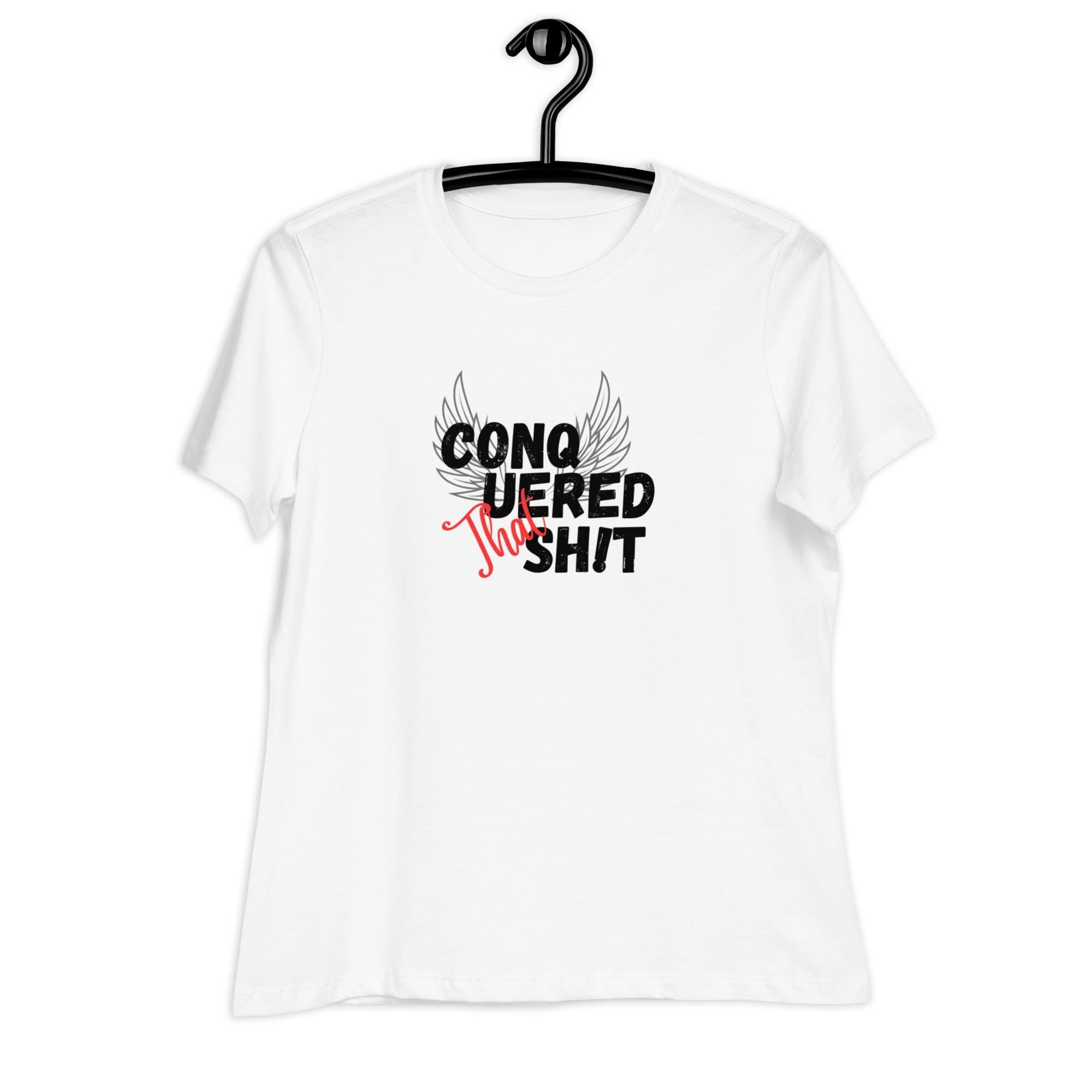 Conquered That Sh!t- Women's Relaxed T-Shirt